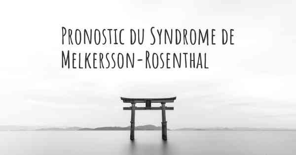 Pronostic du Syndrome de Melkersson-Rosenthal