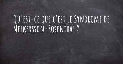 Qu'est-ce que c'est le Syndrome de Melkersson-Rosenthal ?