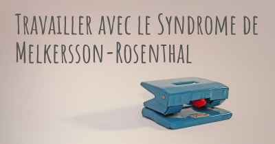 Travailler avec le Syndrome de Melkersson-Rosenthal