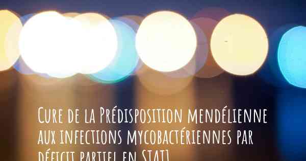 Cure de la Prédisposition mendélienne aux infections mycobactériennes par déficit partiel en STAT1