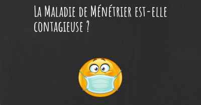 La Maladie de Ménétrier est-elle contagieuse ?