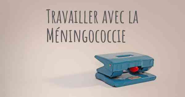 Travailler avec la Méningococcie