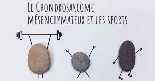 Le Chondrosarcome mésenchymateux et les sports