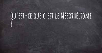 Qu'est-ce que c'est le Mésothéliome ?