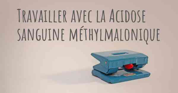 Travailler avec la Acidose sanguine méthylmalonique