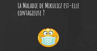 La Maladie de Mikulicz est-elle contagieuse ?