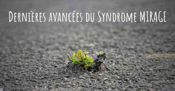 Dernières avancées du Syndrome MIRAGE