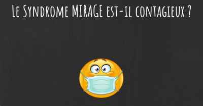 Le Syndrome MIRAGE est-il contagieux ?