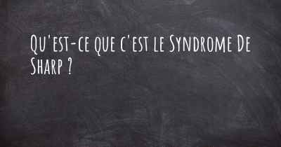 Qu'est-ce que c'est le Syndrome De Sharp ?