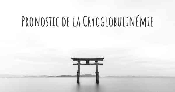 Pronostic de la Cryoglobulinémie