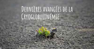 Dernières avancées de la Cryoglobulinémie