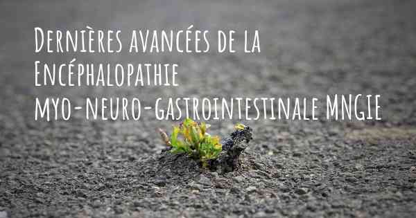 Dernières avancées de la Encéphalopathie myo-neuro-gastrointestinale MNGIE