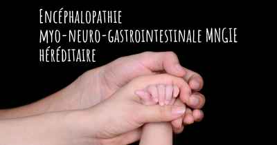 Encéphalopathie myo-neuro-gastrointestinale MNGIE héréditaire