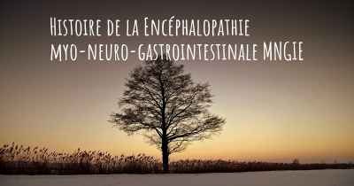 Histoire de la Encéphalopathie myo-neuro-gastrointestinale MNGIE