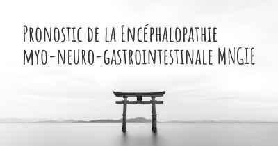 Pronostic de la Encéphalopathie myo-neuro-gastrointestinale MNGIE