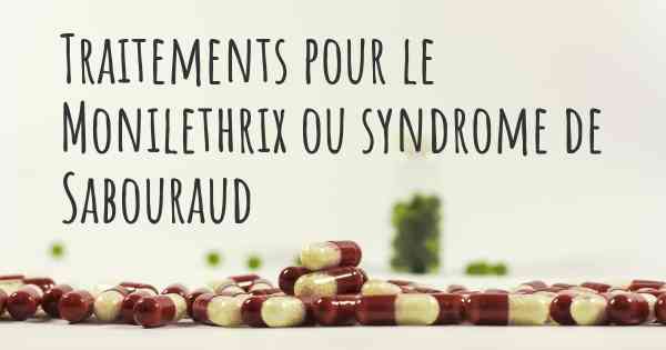 Traitements pour le Monilethrix ou syndrome de Sabouraud