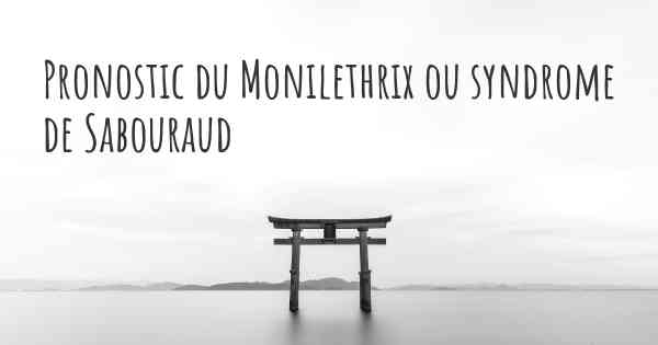 Pronostic du Monilethrix ou syndrome de Sabouraud