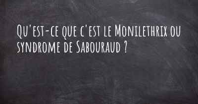 Qu'est-ce que c'est le Monilethrix ou syndrome de Sabouraud ?