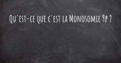 Qu'est-ce que c'est la Monosomie 9p ?