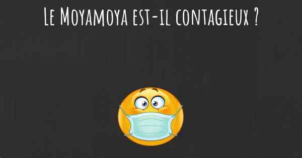 Le Moyamoya est-il contagieux ?