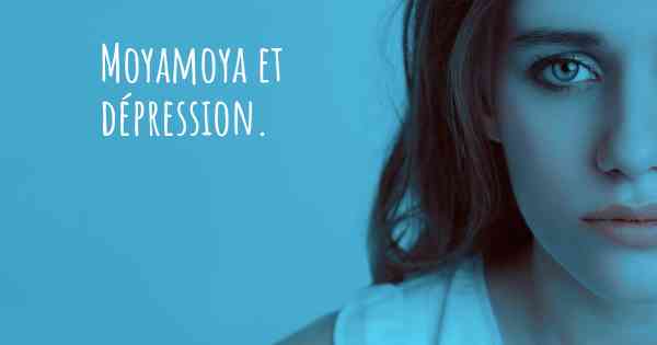Moyamoya et dépression. 
