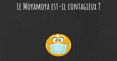 Le Moyamoya est-il contagieux ?