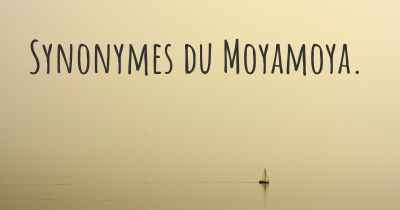 Synonymes du Moyamoya. 