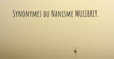 Synonymes du Nanisme MULIBREY. 