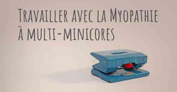 Travailler avec la Myopathie à multi-minicores