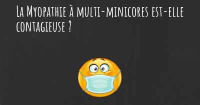 La Myopathie à multi-minicores est-elle contagieuse ?