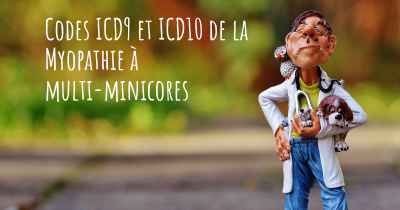 Codes ICD9 et ICD10 de la Myopathie à multi-minicores