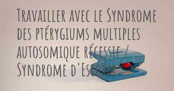 Travailler avec le Syndrome des ptérygiums multiples autosomique récessif / Syndrome d'Escobar