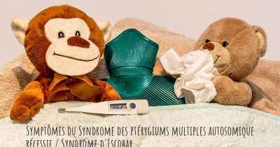 Symptômes du Syndrome des ptérygiums multiples autosomique récessif / Syndrome d'Escobar