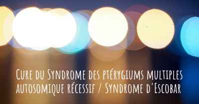 Cure du Syndrome des ptérygiums multiples autosomique récessif / Syndrome d'Escobar