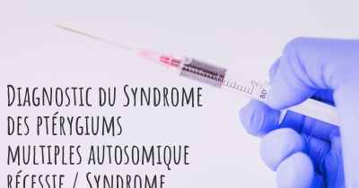 Diagnostic du Syndrome des ptérygiums multiples autosomique récessif / Syndrome d'Escobar