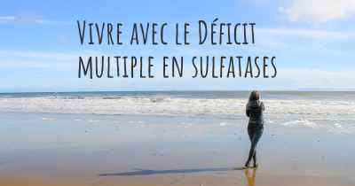 Vivre avec le Déficit multiple en sulfatases