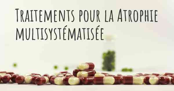 Traitements pour la Atrophie multisystématisée