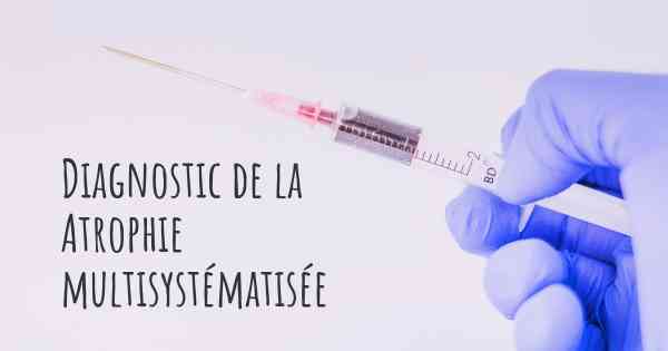 Diagnostic de la Atrophie multisystématisée