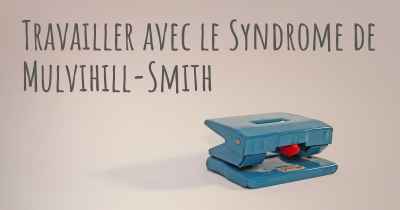 Travailler avec le Syndrome de Mulvihill-Smith