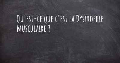 Qu'est-ce que c'est la Dystrophie musculaire ?