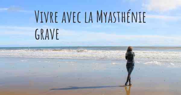 Vivre avec la Myasthénie grave