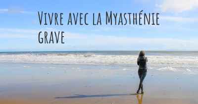 Vivre avec la Myasthénie grave