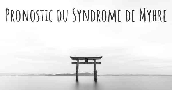 Pronostic du Syndrome de Myhre