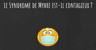 Le Syndrome de Myhre est-il contagieux ?