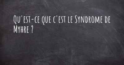 Qu'est-ce que c'est le Syndrome de Myhre ?