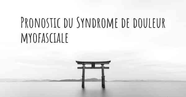 Pronostic du Syndrome de douleur myofasciale