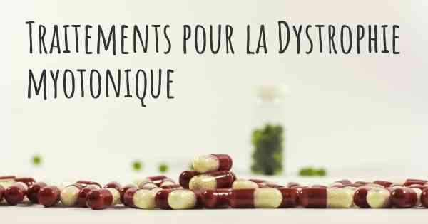 Traitements pour la Dystrophie myotonique