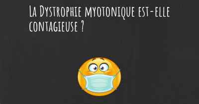 La Dystrophie myotonique est-elle contagieuse ?