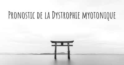 Pronostic de la Dystrophie myotonique