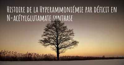 Histoire de la Hyperammoniémie par déficit en N-acétylglutamate synthase